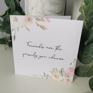 Friends Are The Family You Choose Card